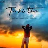 About Tu Hi Tha Song